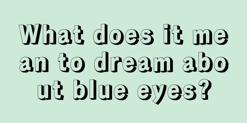 What does it mean to dream about blue eyes?