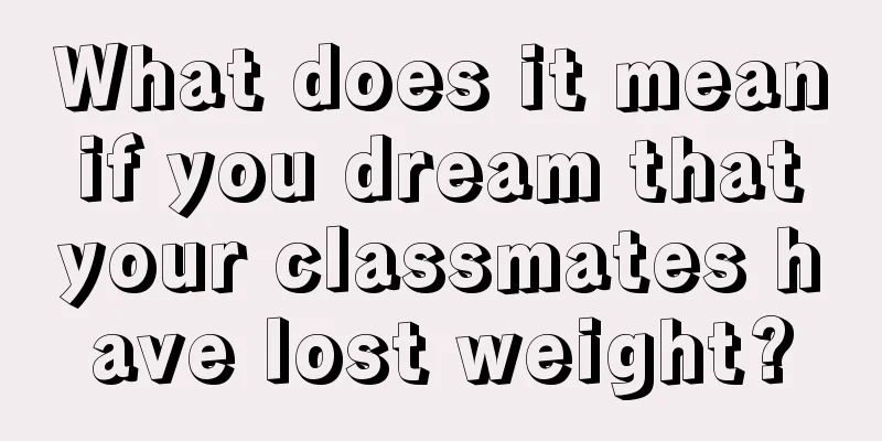 What does it mean if you dream that your classmates have lost weight?