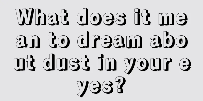 What does it mean to dream about dust in your eyes?