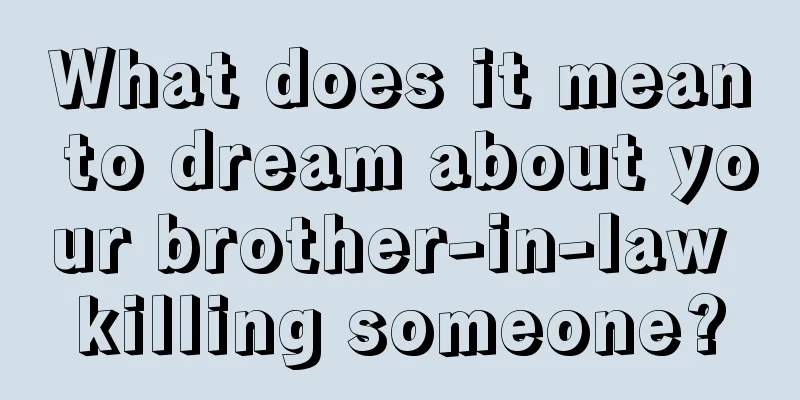 What does it mean to dream about your brother-in-law killing someone?