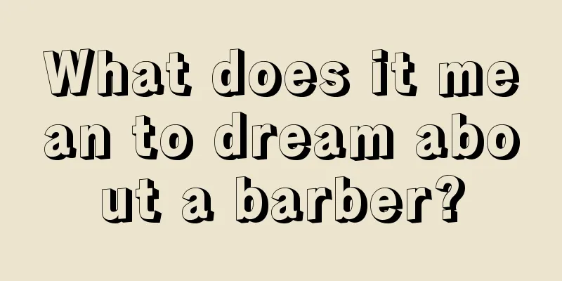 What does it mean to dream about a barber?