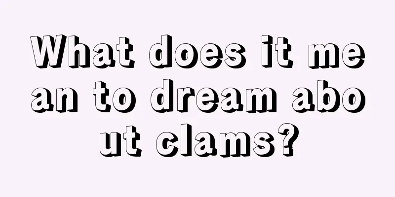 What does it mean to dream about clams?