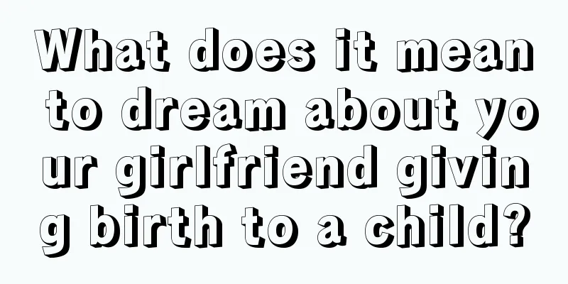 What does it mean to dream about your girlfriend giving birth to a child?