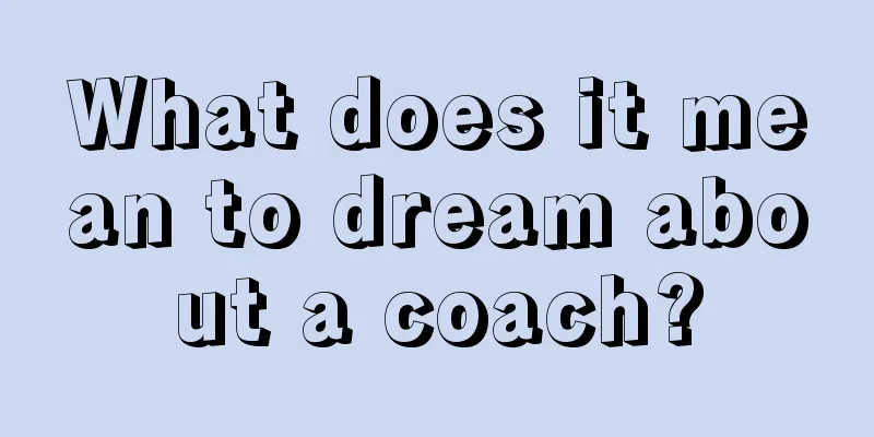 What does it mean to dream about a coach?