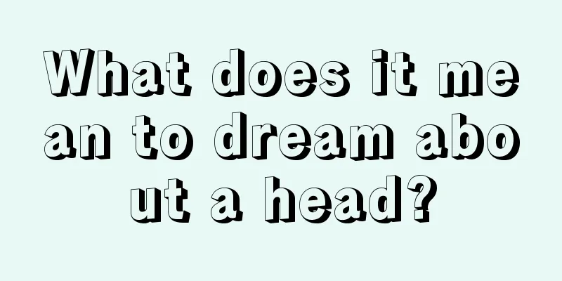 What does it mean to dream about a head?