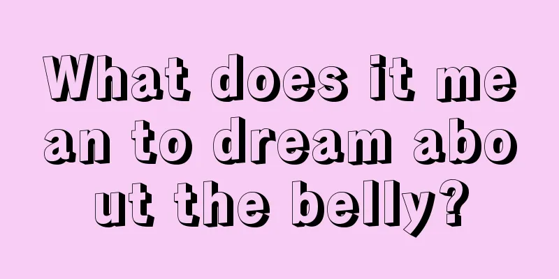 What does it mean to dream about the belly?