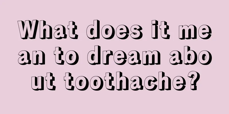 What does it mean to dream about toothache?