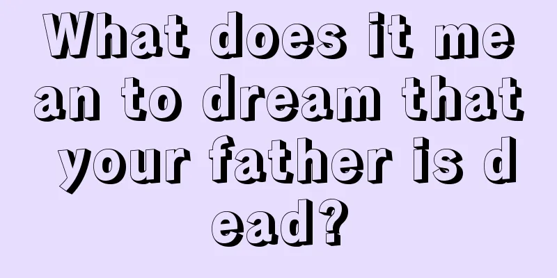 What does it mean to dream that your father is dead?