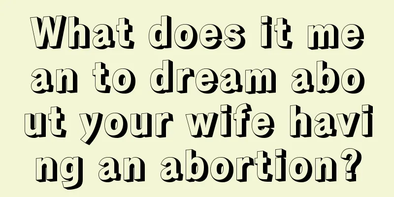 What does it mean to dream about your wife having an abortion?