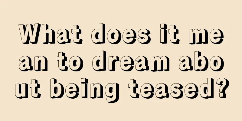 What does it mean to dream about being teased?