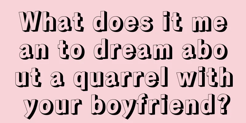 What does it mean to dream about a quarrel with your boyfriend?