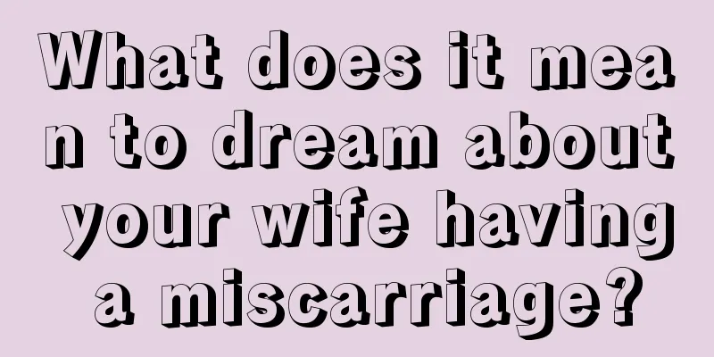 What does it mean to dream about your wife having a miscarriage?