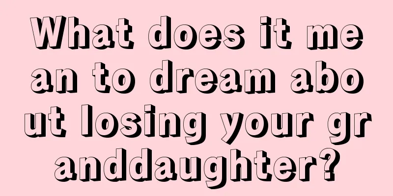 What does it mean to dream about losing your granddaughter?