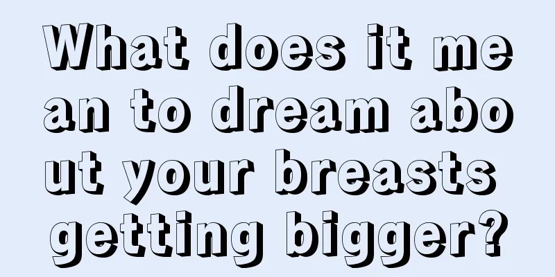 What does it mean to dream about your breasts getting bigger?