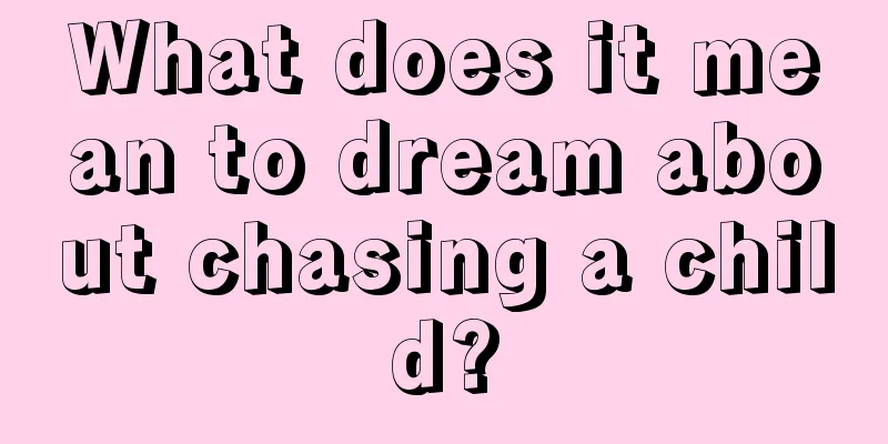 What does it mean to dream about chasing a child?