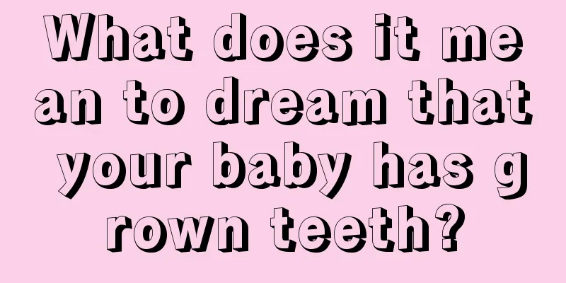 What does it mean to dream that your baby has grown teeth?