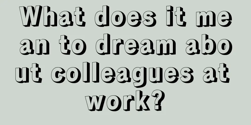 What does it mean to dream about colleagues at work?