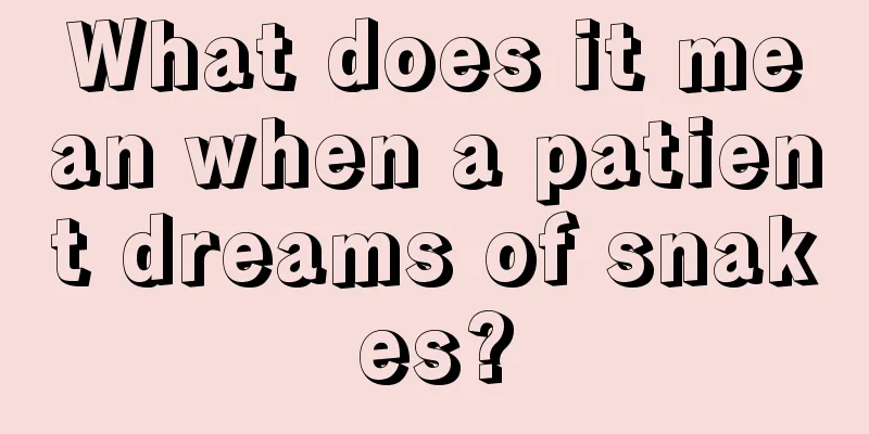 What does it mean when a patient dreams of snakes?