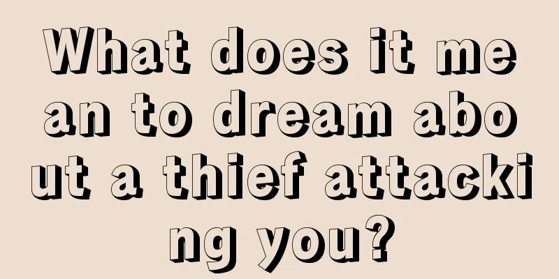 What does it mean to dream about a thief attacking you?