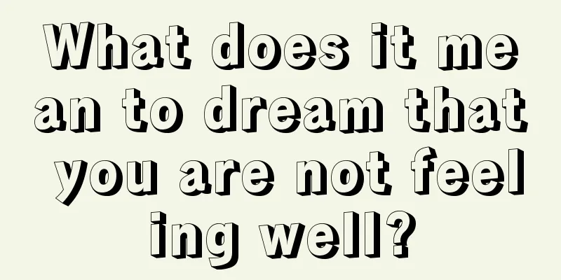 What does it mean to dream that you are not feeling well?