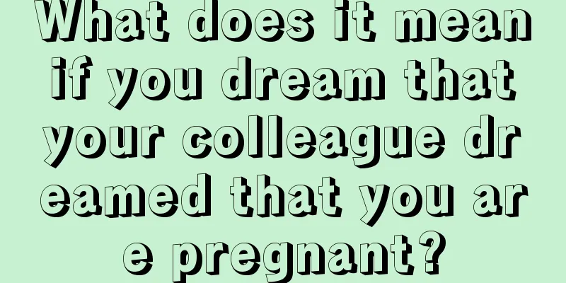 What does it mean if you dream that your colleague dreamed that you are pregnant?