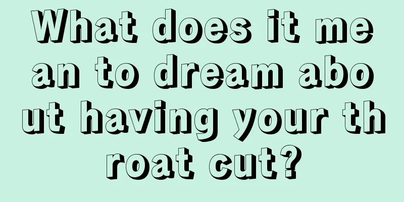 What does it mean to dream about having your throat cut?