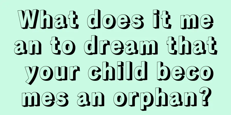 What does it mean to dream that your child becomes an orphan?