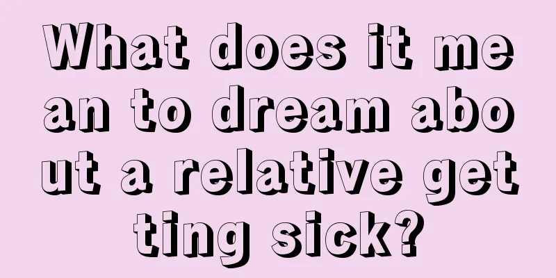 What does it mean to dream about a relative getting sick?