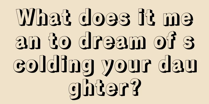 What does it mean to dream of scolding your daughter?