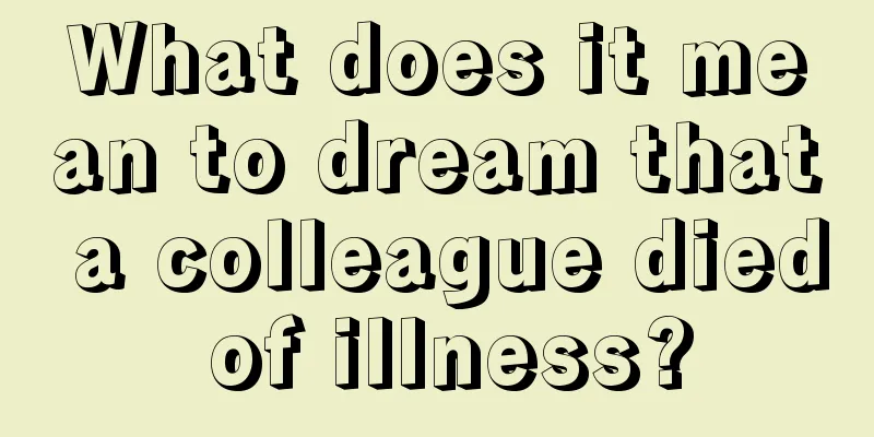 What does it mean to dream that a colleague died of illness?