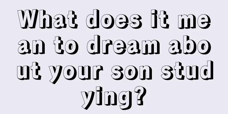 What does it mean to dream about your son studying?