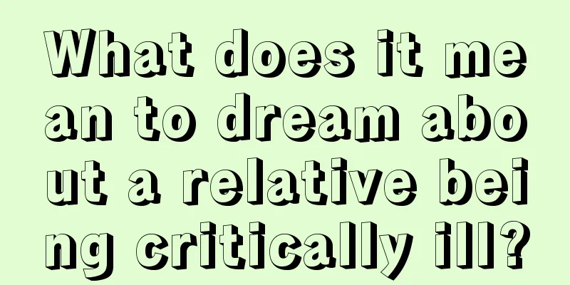 What does it mean to dream about a relative being critically ill?