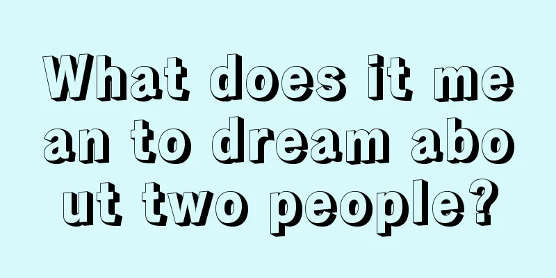 What does it mean to dream about two people?