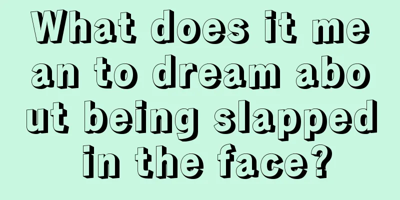 What does it mean to dream about being slapped in the face?