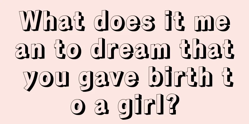 What does it mean to dream that you gave birth to a girl?