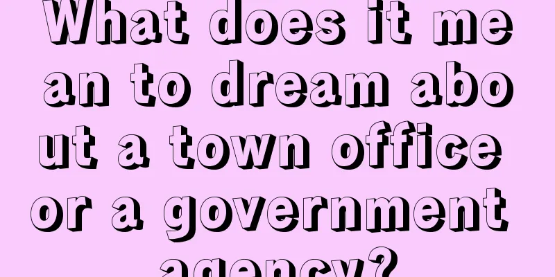 What does it mean to dream about a town office or a government agency?