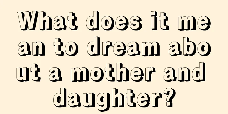 What does it mean to dream about a mother and daughter?