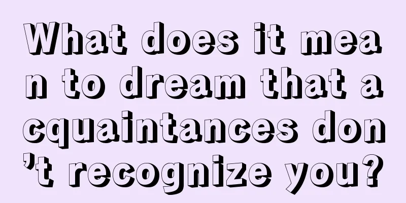 What does it mean to dream that acquaintances don’t recognize you?