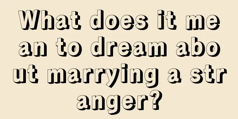 What does it mean to dream about marrying a stranger?