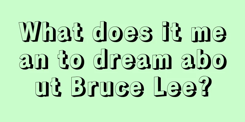 What does it mean to dream about Bruce Lee?