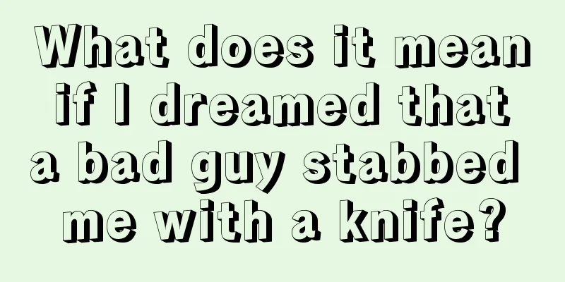 What does it mean if I dreamed that a bad guy stabbed me with a knife?