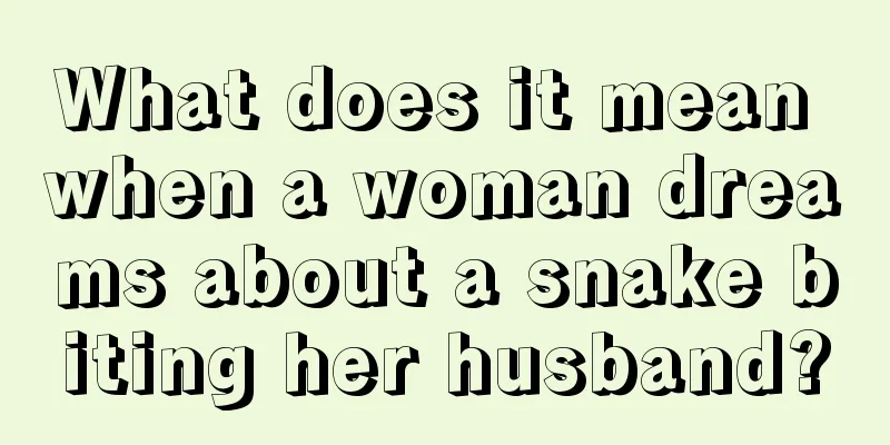 What does it mean when a woman dreams about a snake biting her husband?