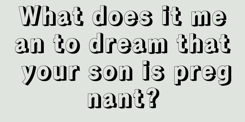 What does it mean to dream that your son is pregnant?