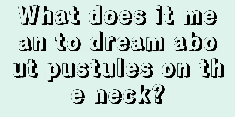 What does it mean to dream about pustules on the neck?