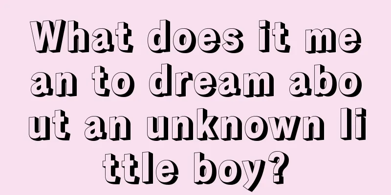 What does it mean to dream about an unknown little boy?