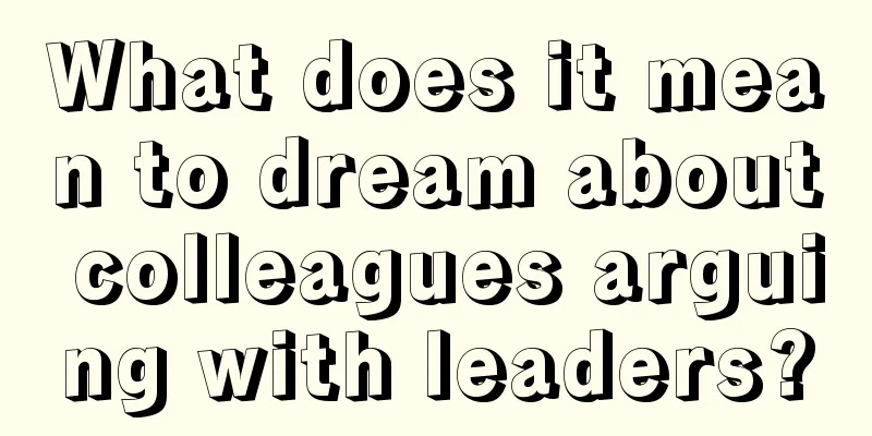 What does it mean to dream about colleagues arguing with leaders?