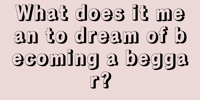 What does it mean to dream of becoming a beggar?