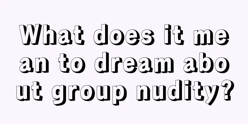 What does it mean to dream about group nudity?