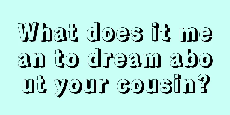 What does it mean to dream about your cousin?