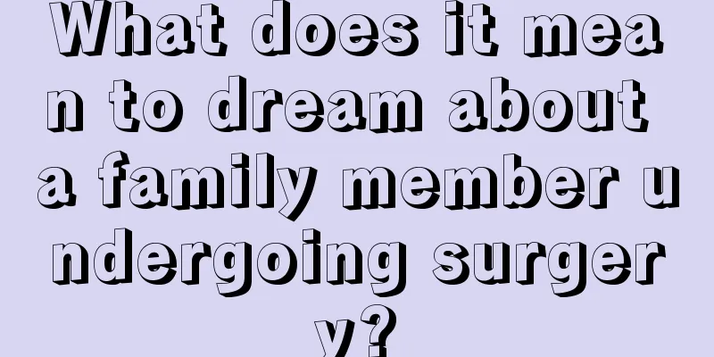 What does it mean to dream about a family member undergoing surgery?